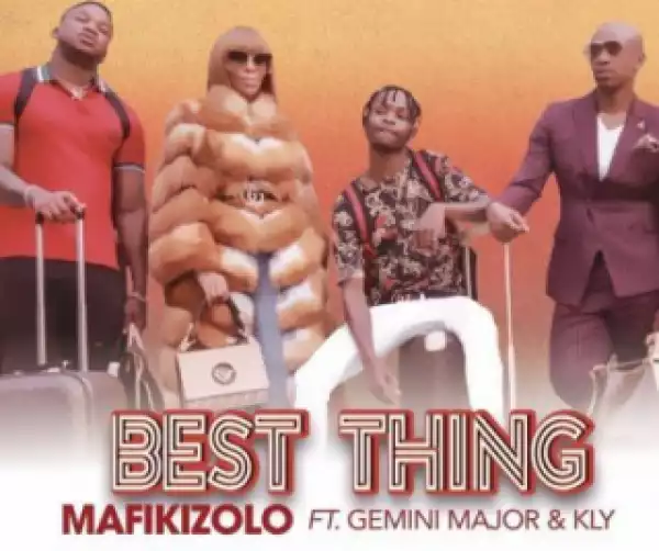 Mafikizolo - Best Thing ft. Gemini Major & Kly